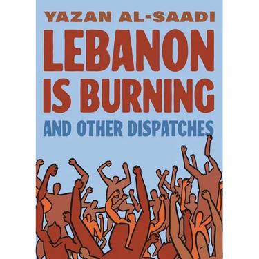 Lebanon Is Burning and Other Dispatches