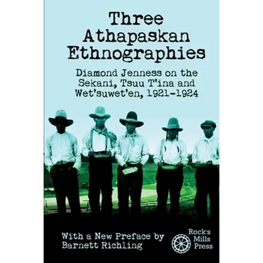 Three Athapaskan Ethnographies: Diamond Jenness on the Sekani, Tsuu T'ina and Wet'suwet'en, 1921-1924