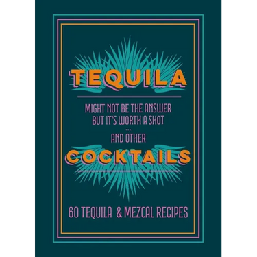 Tequila Cocktails: 60 Tequila & Mezcal Recipes