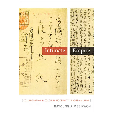 Intimate Empire: Collaboration and Colonial Modernity in Korea and Japan