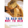 To Bed or Not to Bed: What Men Want, What Women Want, How Great Sex Happens