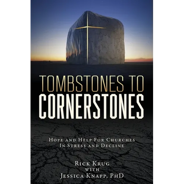 Tombstones To Cornerstones: Hope and Help For Churches In Stress and Decline