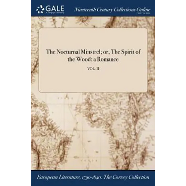 The Nocturnal Minstrel; or, The Spirit of the Wood: a Romance; VOL. II
