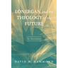 Lonergan and the Theology of the Future: An Invitation