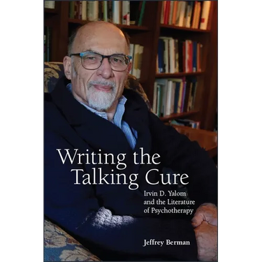 Writing the Talking Cure: Irvin D. Yalom and the Literature of Psychotherapy