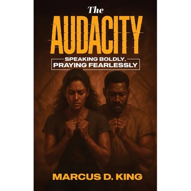 The Audacity: Speaking Boldy, Praying Fearlessly