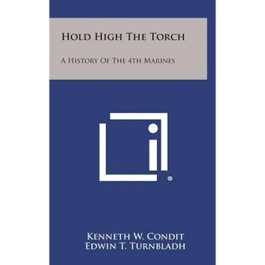Hold High the Torch: A History of the 4th Marines