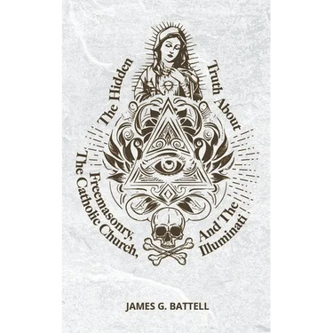 The Hidden Truth About Freemasonry, The Catholic Church, And The Illuminati
