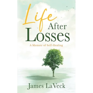 Life After Losses: A Memoir of Self-Healing