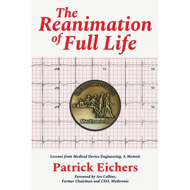 The Reanimation of Full Life: Lessons from Medical Device Engineering, A Memoir