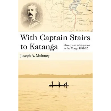 With Captain Stairs to Katanga: Slavery and Subjugation in the Congo 1891-92