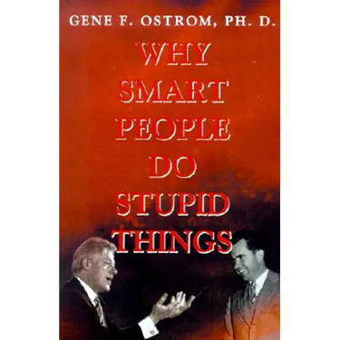 Why Smart People Do Stupid Things