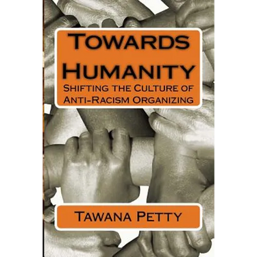Towards Humanity: Shifting the Culture of Anti-Racism Organizing
