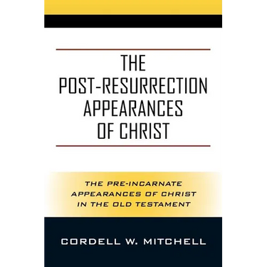 The Post-Resurrection Appearances of Christ: The Pre-Incarnate Appearances of Christ in the Old Testament