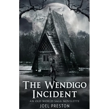 The Wendigo Incident: An Old World Saga Novelette