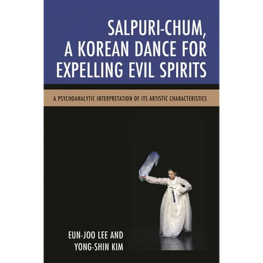 Salpuri-Chum, a Korean Dance for Expelling Evil Spirits: A Psychoanalytic Interpretation of Its Artistic Characteristics