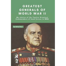 Greatest Generals of World War II: My choice of the Twelve Greatest Commanders of land forces in WW2