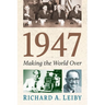 1947: Making the World Over