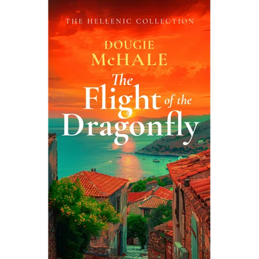 The Flight of the Dragonfly: A Scottish Heartbreak, a Greek Rebirth: A Romance of Love and Self-Discovery