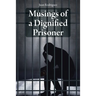 Musings of a Dignified Prisoner