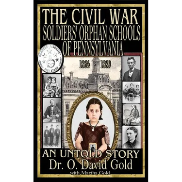 The Civil War Soldiers' Orphan Schools of Pennsylvania 1864-1889