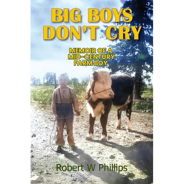 Big Boys Don't Cry: Memoir of a Mid-Century Farm Boy