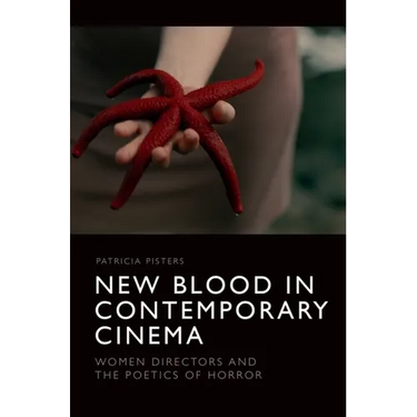 New Blood in Contemporary Cinema: Women Directors and the Poetics of Horror