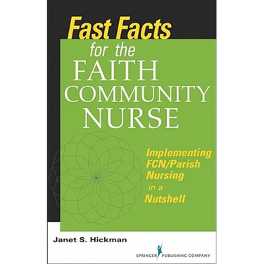 Fast Facts for the Faith Community Nurse: Implementing FCN/Parish Nursing in a Nutshell