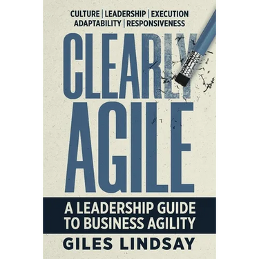 Clearly Agile: A Leadership Guide to Business Agility