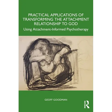Practical Applications of Transforming the Attachment Relationship to God: Using Attachment-Informed Psychotherapy