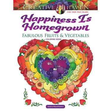 Creative Haven Happiness Is Homegrown: Fabulous Fruits & Vegetables Coloring Book