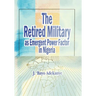 The Retired Military As Emergent Power Factor In Nigeria