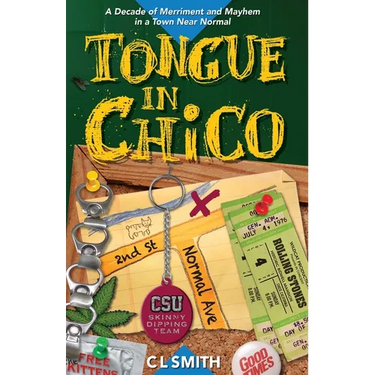 Tongue in Chico: A Decade of Merriment and Mayhem in a Town Near Normal