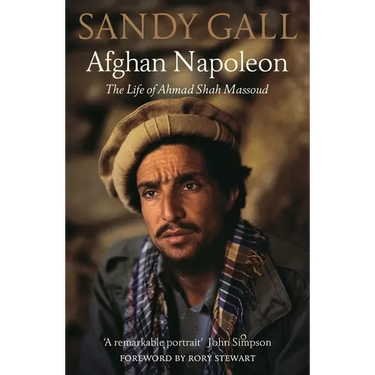 Afghan Napoleon: The Life of Ahmad Shah Massoud
