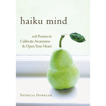Haiku Mind: 108 Poems to Cultivate Awareness and Open Your Heart