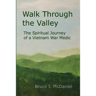 Walk Through the Valley: The Spiritual Journey of a Vietnam War Medic