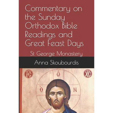 Commentary on the Sunday Orthodox Bible Readings and Great Feast Days: St George Monastery