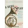 A Devil to Play: One Man's Year-Long Quest to Master the Orchestra's Most Difficult Instrument