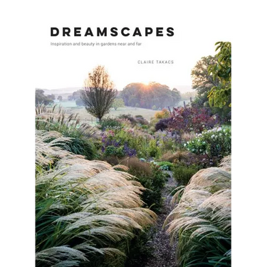 Dreamscapes: Inspiration and Beauty in Gardens Near and Far