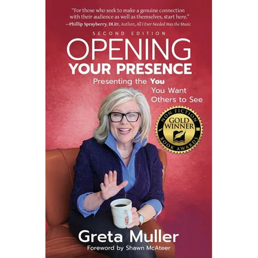 Opening Your Presence: Presenting the YOU You Want Others to See