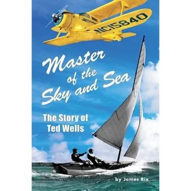 Master of the Sky and Sea: The Story of Ted Wells