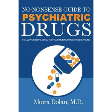 No-Nonsense Guide to Psychiatric Drugs: Including Mental Effects of Common Non-Psych Medications
