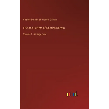Life and Letters of Charles Darwin: Volume 2 - in large print