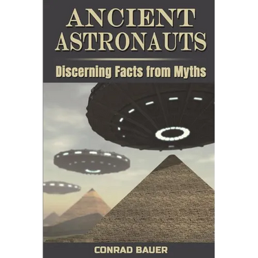 Ancient Astronauts: Discerning Facts from Myths