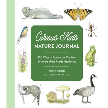 Curious Kids Nature Journal: 100 Ways to Explore the Outdoor Wonders of the Pacific Northwest