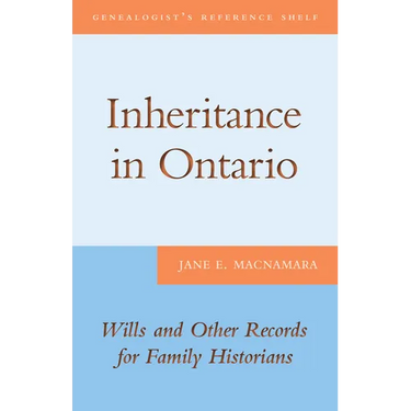 Inheritance in Ontario: Wills and Other Records for Family Historians