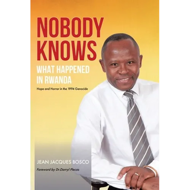 Nobody Knows What Happened in Rwanda: Hope and Horror in the 1994 Genocide