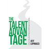The Talent Advantage: The Story of a CEO's Journey to Discover the Value of Talent