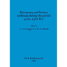 Astronomy and Society in Britain during the period 4000-1500 B.C.