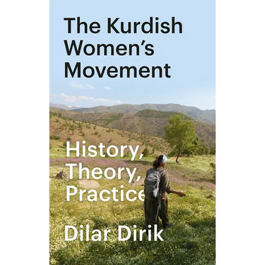 The Kurdish Women's Movement: History, Theory, Practice